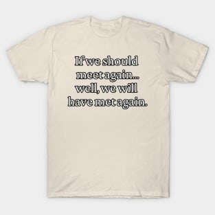 If we should meet again... T-Shirt